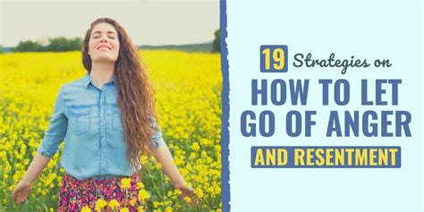 19 Strategies To Let Go Your Of Anger And Resentment