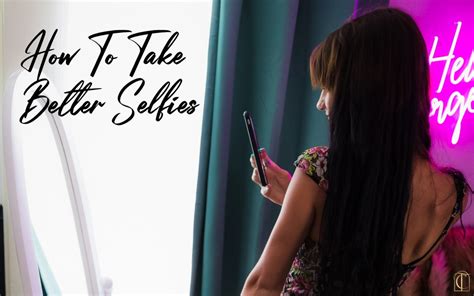 How To Take Better Selfies A Photographer S Advice