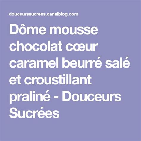 D Me Mousse Chocolat C Ur Caramel Beurr Sal Et Croustillant Pralin