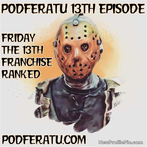 Ep 13 Ranking The Friday The 13th Movies Podferatu