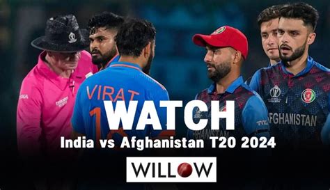 Willow Tv To Live Streaming India Vs Afghanistan T20 Match 2024 In Usa
