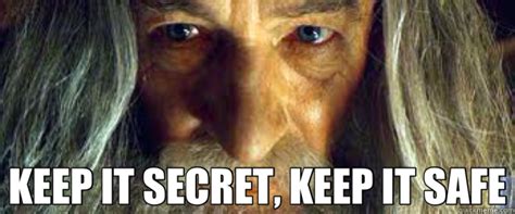 Keep It Secret Keep It Safe Gandalf Quickmeme