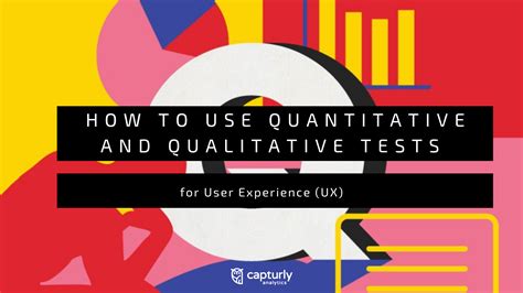 How To Use Quantitative And Qualitative Tests For User Experience Ux