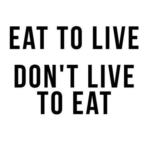 Eat To Livedont Live To Eat Eat To Live Fitness Nutrition