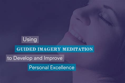 Using Guided Imagery Meditation To Develop And Improve
