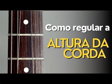 Como Regular A Altura Das Cordas Da Sua Guitarra O Jeito Correto YouTube