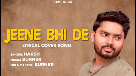 Jeene Bhi De Lyrical Video Cover By Harsh Harsh 2022 New Romantic Song Cover Song