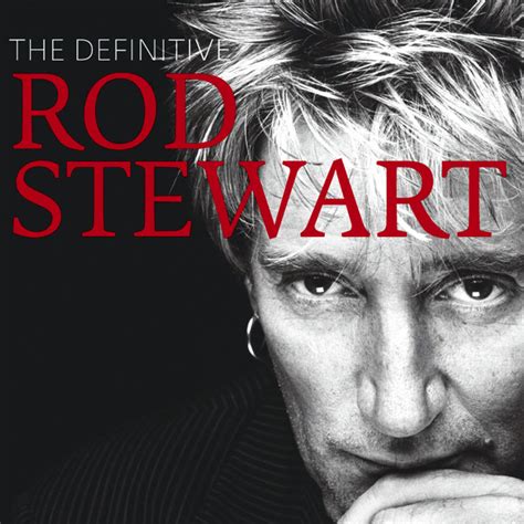 The Definitive Rod Stewart Rod Stewart Listen And Discover Music At