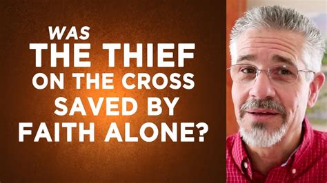 Was The Thief On The Cross Saved By Faith Alone Youtube