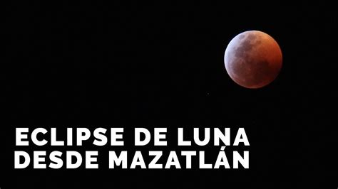 Eclipse Lunar Desde Mazatlán Luna De Sangre 2019 Youtube