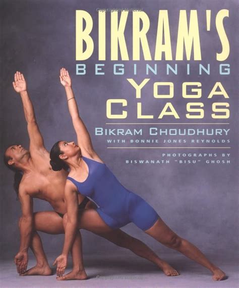 Bikram S Beginning Yoga Class Second Edtion Bonnie Jones Reynolds