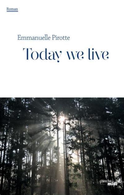 Today We Live Emmanuelle Pirotte Senscritique