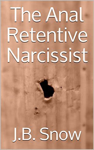 the anal retentive narcissist by j b snow goodreads