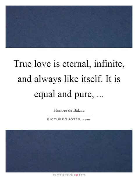 True Love Is Eternal Infinite And Always Like Itself It Is