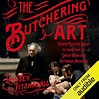 The Butchering Art: Joseph Lister's Quest to Transform the Grisly World ...