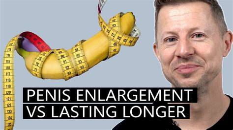 Penis Enlargement Vs Lasting Longer In Bed Youtube
