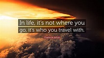 Charles M. Schulz Quote: “In life, it’s not where you go ...
