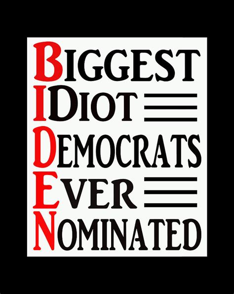 Anti Biden Biggest Idiot Democrats Ever Nominated Go Don Digital Art By Jessika Bosch