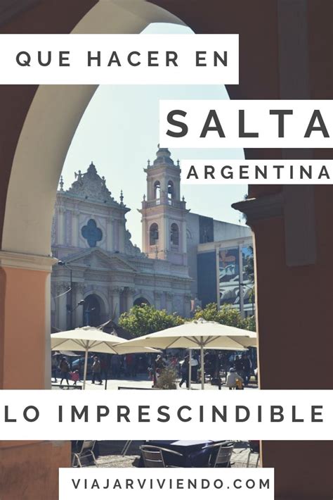 Salta Capital Qué Hacer En 2 O 3 Días Viaje En America Del Sur