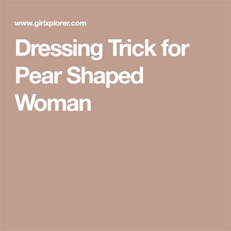 Dressing Trick For Pear Shaped Woman Pear Shaped Women Pear Shaped Pear