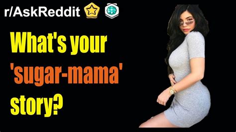 what s your sugar mama story r askreddit reddit stories youtube