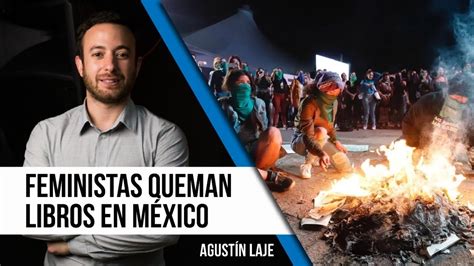 Una rebelión contra la naturaleza. Feministas queman libros en México - Agustín Laje - YouTube