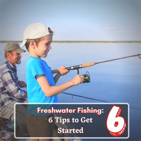 Freshwater Fishing 6 Tips To Get Started