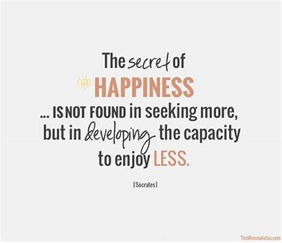 Quotes Minimalism Happiness Found Quote Less Secret