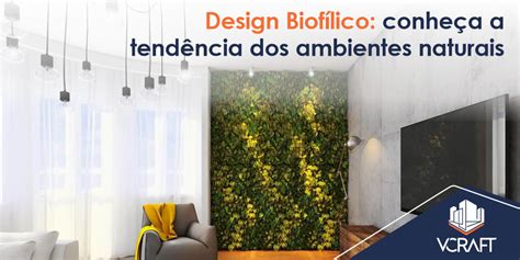 Design Biofílico Conheça A Tendência Dos Ambientes Naturais