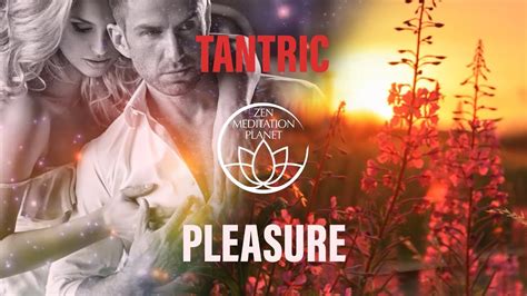 Tantric Pleasure Tantric Music For Yoga Sensual Massage And Romantic Love Making Youtube