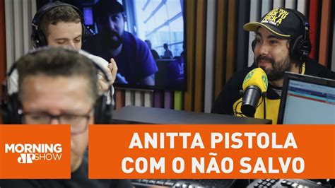 Anitta já ficou pistola o Não Salvo YouTube