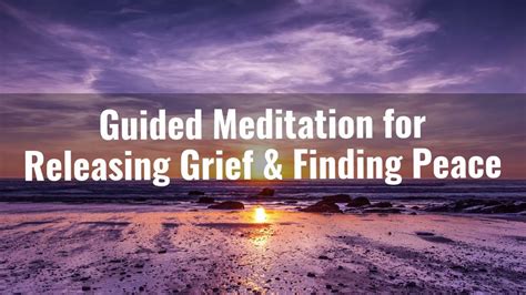 Guided Meditation For Releasing Grief And Finding Peace Youtube