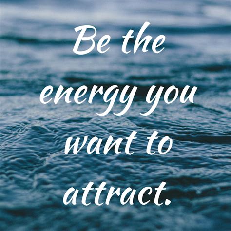Be The Energy You Want To Attract Positive Affirmations Positive
