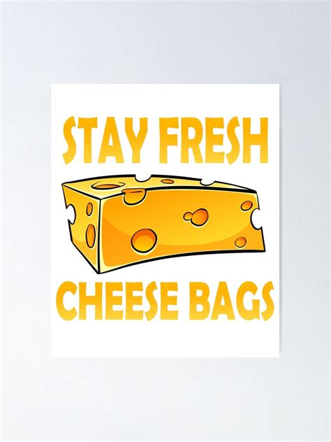 Stay Fresh Cheese Bags Funny Meme Poster For Sale By Rosie Colors