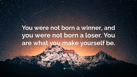 Lou Holtz Quote You Were Not Born A Winner And You Were Not Born A