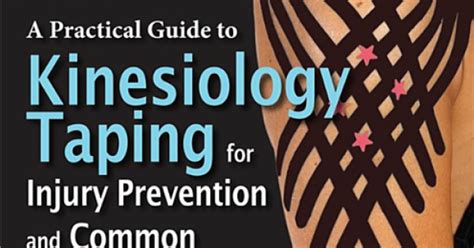 A Practical Guide To Kinesiology Taping For Injury Prevention And