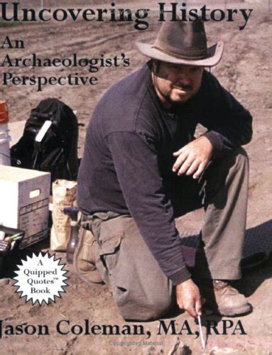 Uncovering History An Archaeologists Perspective By Jason Coleman