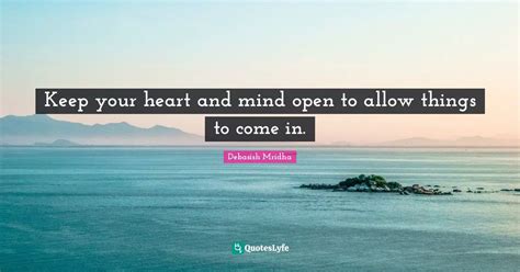 Keep Your Heart And Mind Open To Allow Things To Come In Quote By