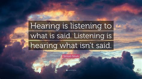 Simon Sinek Quote Hearing Is Listening To What Is Said Listening Is