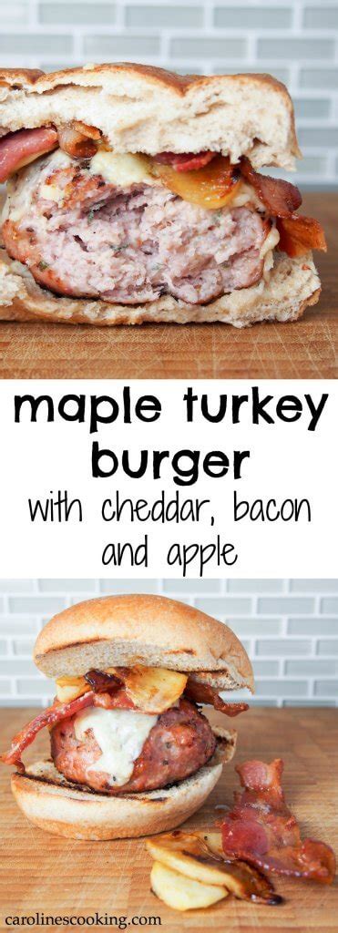 Maple Turkey Burger With Cheddar Bacon And Apple Caroline S Cooking