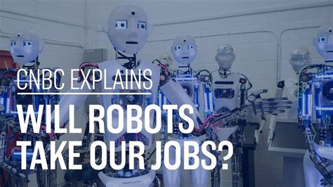 Will Robots Take Our Jobs Cnbc Explains
