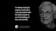 17 Frank Gehry Quotes On Liquid Architecture, Space And Gravity