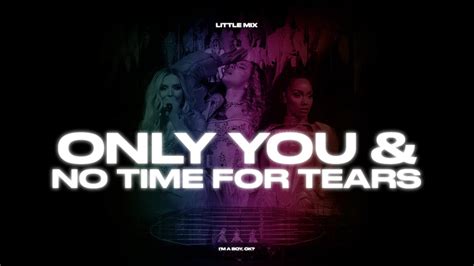 Only You And No Time For Tears The Confetti Tour Version Little Mix