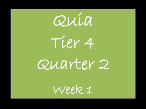 Quia Tier 4 Quarter 1 Week 1