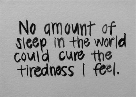 No Amount Of Sleep In The World Could Cure The Tiredness I Feel