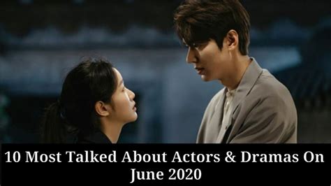 10 Most Talked About Actors And Dramas On June 2020 Youtube