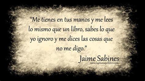 Frases Célebres Jaime Sabines La Pluma Y El Librola Pluma Y El Libro