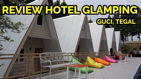 Review Hotel Glamping Wisata Taman Anggrek Guci Tegal Youtube