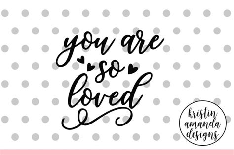 You Are So Loved Svg Dxf Eps Png Cut File Cricut Silhouette By