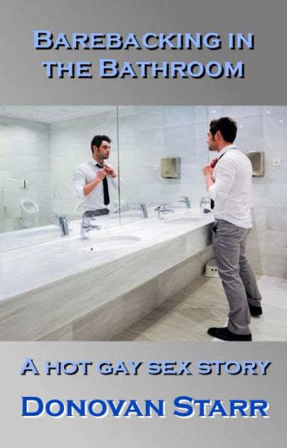 Barebacking In The Bathroom A Hot Gay Sex Story By Donovan Starr Ebook Barnes And Noble®